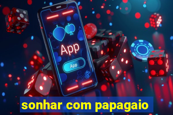 sonhar com papagaio